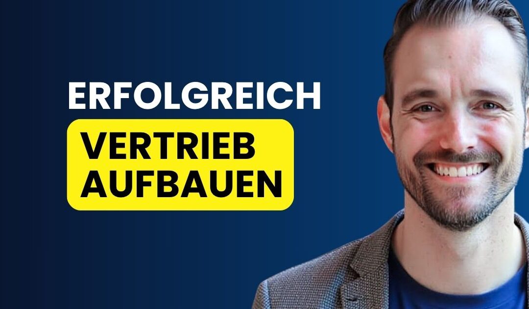 Als Geschäftsführer erfolgreich den eigenen Vertrieb aufbauen