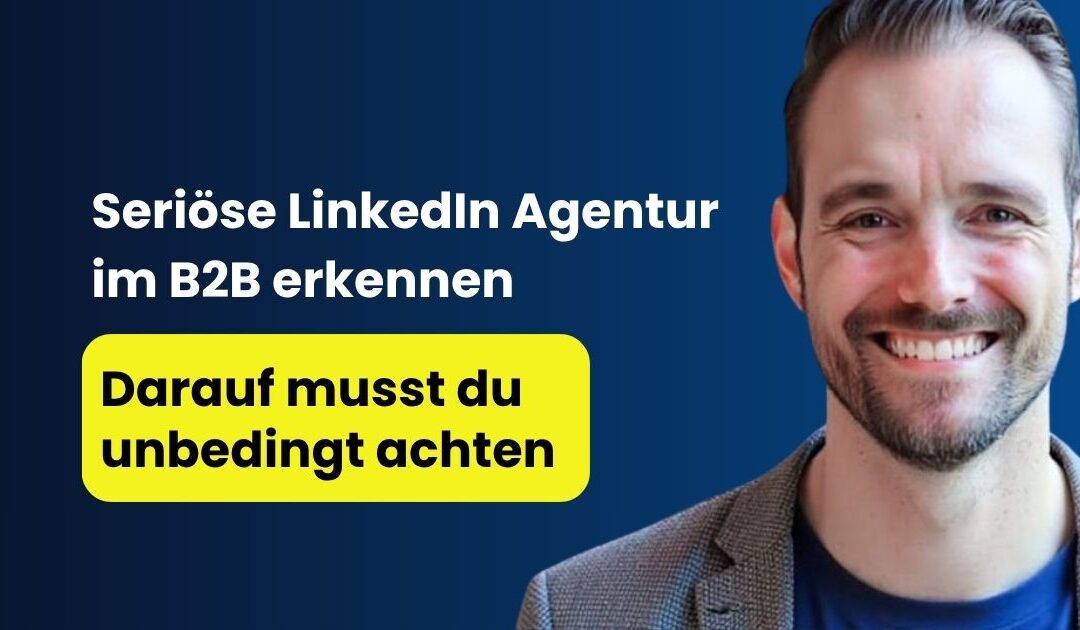 Eine gute LinkedIn Agentur im B2B erkennen