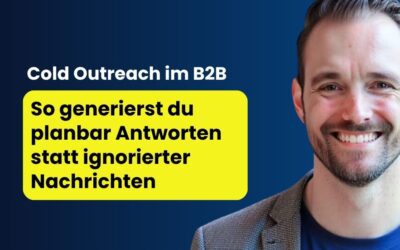 Cold Outreach im B2B: So generierst du planbar Antworten statt ignorierter Nachrichten