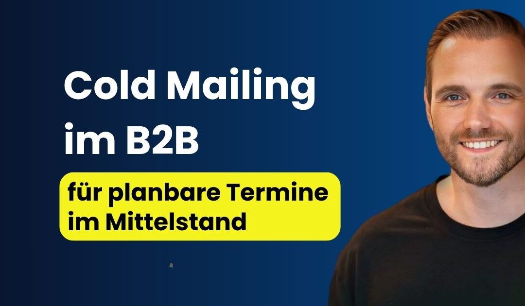 Cold Mailing im B2B für planbare Termine im Mittelstand