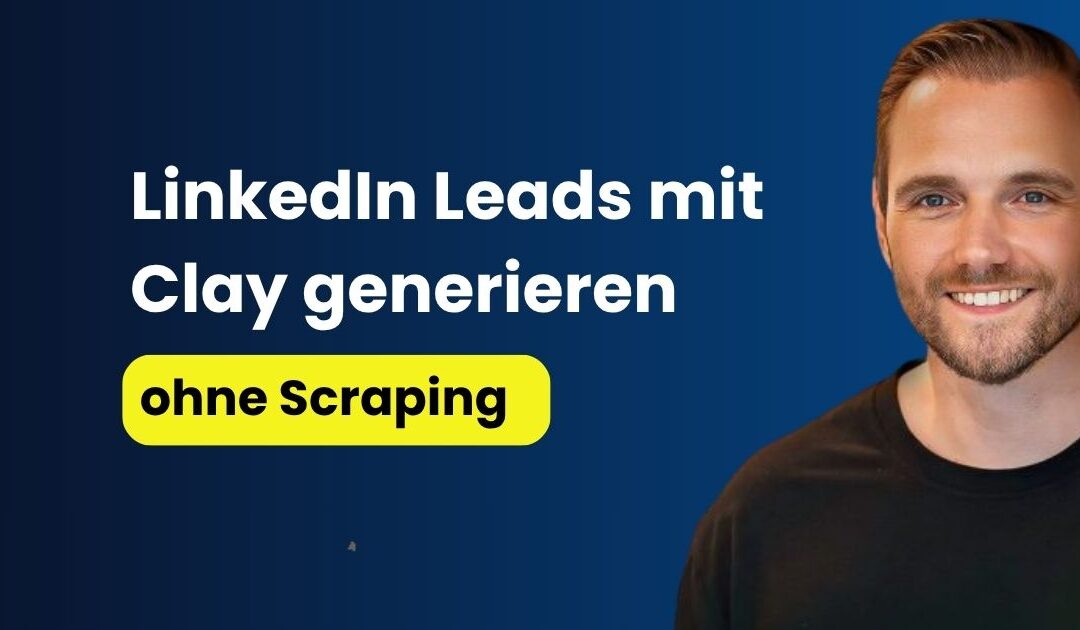 LinkedIn Leads mit Clay generieren ohne Scraping