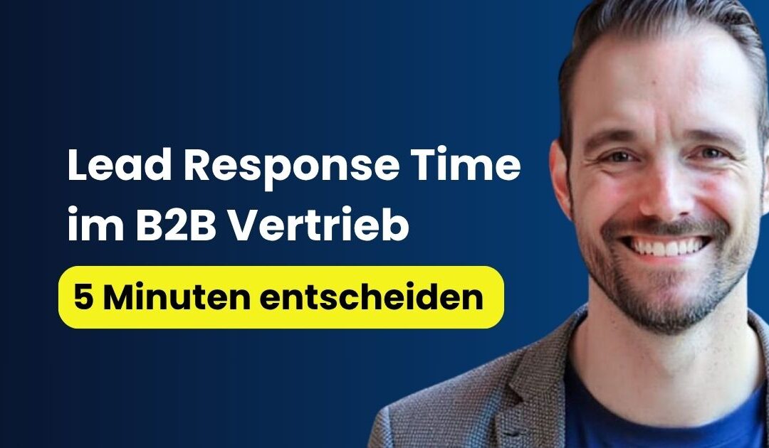 Lead Response Time im B2B Vertrieb: 5 Minuten entscheiden