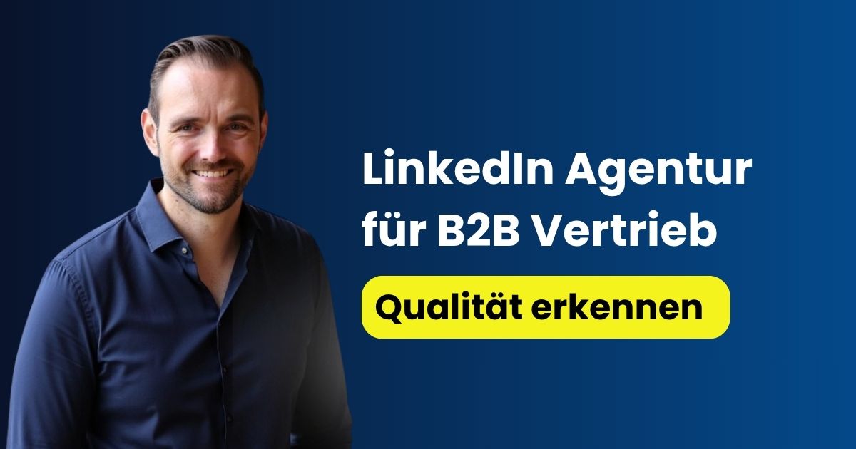 LinkedIn Agentur für B2B Vertrieb: So erkennst Du Qualität
