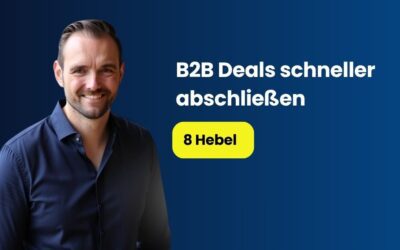 B2B Deals schneller abschließen: 8 Hebel