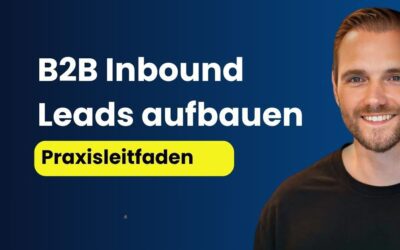 B2B Inbound Leads aufbauen: Praxisleitfaden