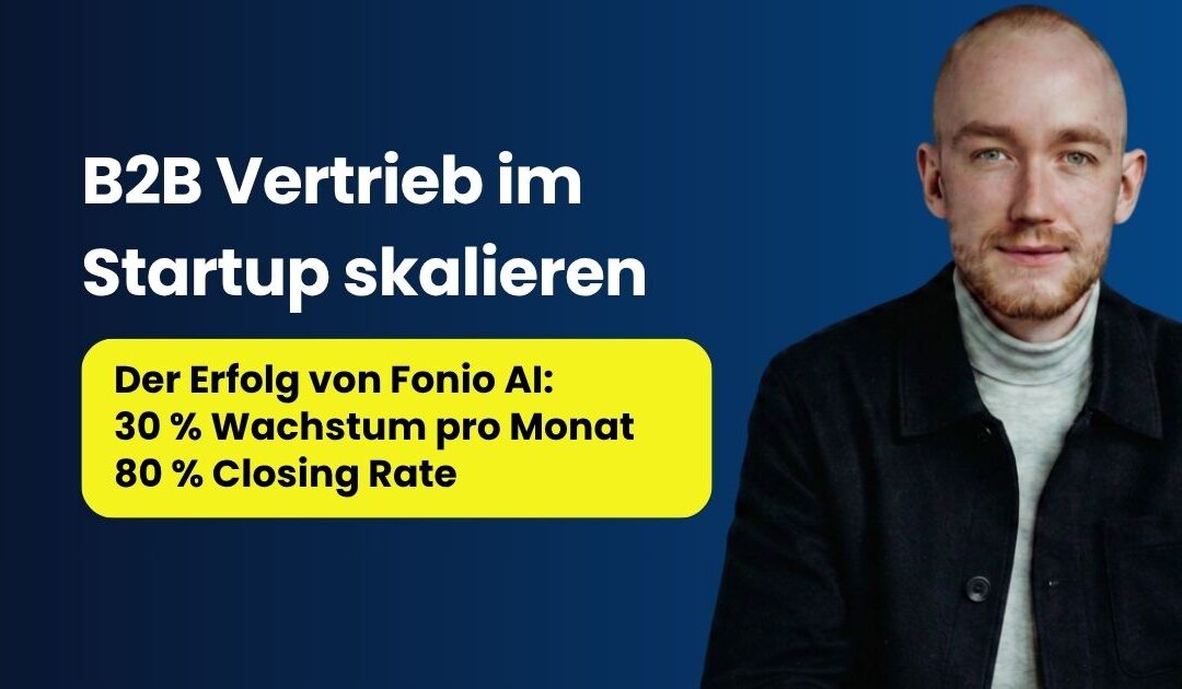 B2B Vertrieb im Startup skalieren: So skaliert Fonio AI auf 30 Mio. ARR