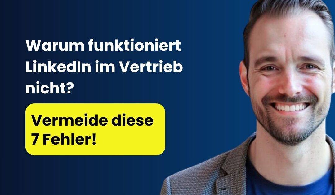 Warum funktioniert LinkedIn im Vertrieb nicht?
