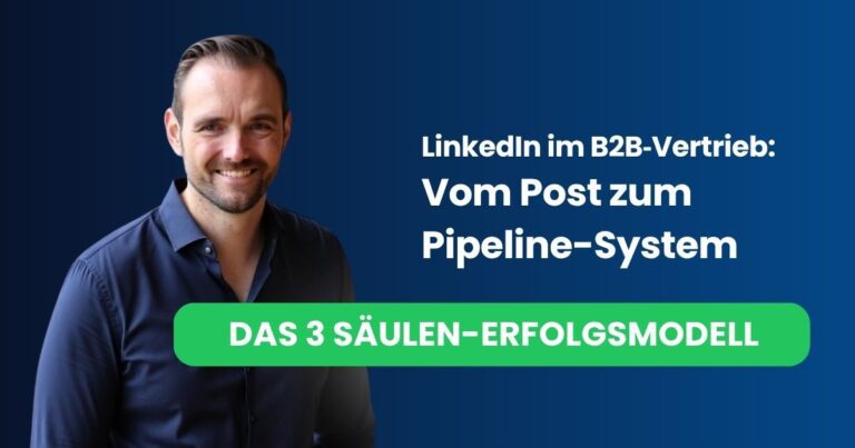 LinkedIn im B2B‑Vertrieb: Das erfolgreiche 3‑Säulen‑Modell des planbaren LinkedIn‑Vertriebs