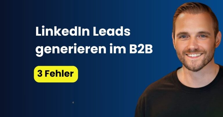 LinkedIn Leads generieren im B2B: 3 Fehler