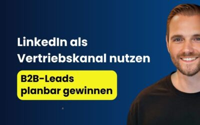 LinkedIn als Vertriebskanal nutzen: B2B-Leads planbar gewinnen