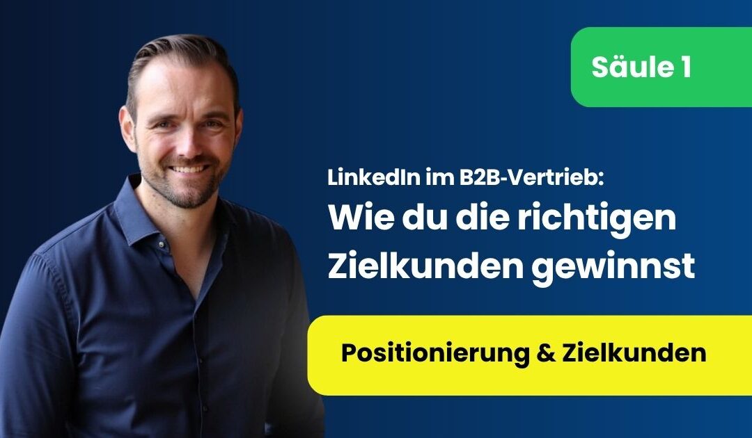 B2B Positionierung: Wie du die richtigen Zielkunden gewinnst statt nur beliebige Anfragen